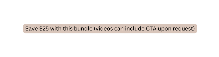 Save 25 with this bundle videos can include CTA upon request